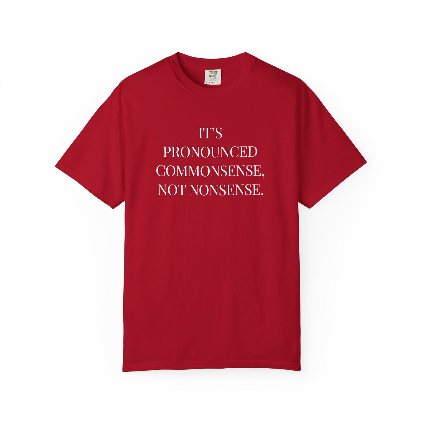 It's Pronounced Commonsense, Not Nonsense | T-Shirt