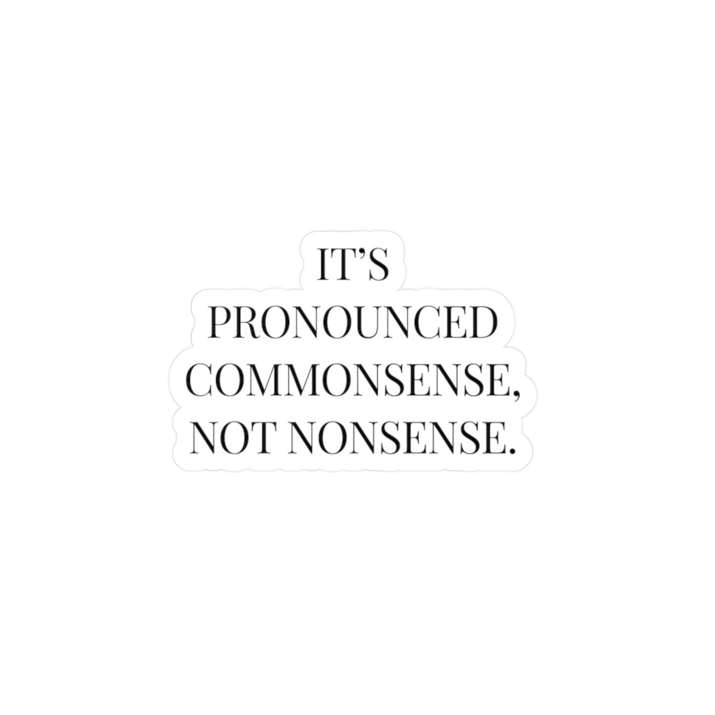 It's Pronounced Commonsense, Not Nonsense | Sticker