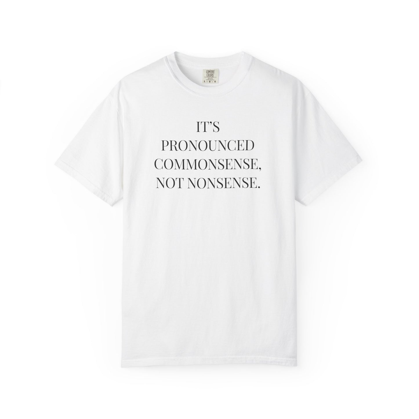 It's Pronounced Commonsense, Not Nonsense | T-Shirt