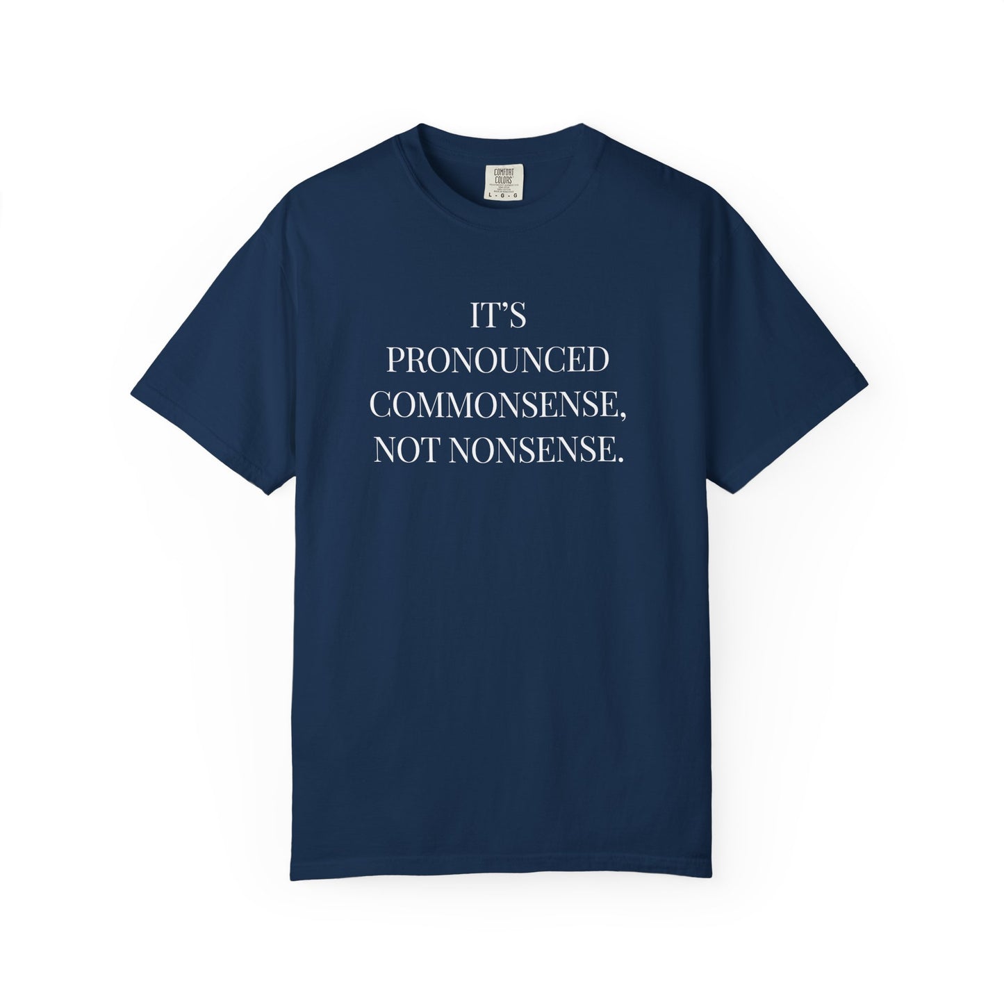 It's Pronounced Commonsense, Not Nonsense | T-Shirt