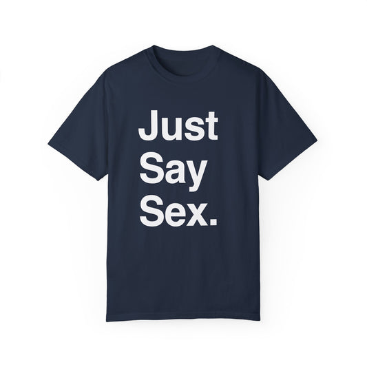 Just Say Sex. | T-Shirt