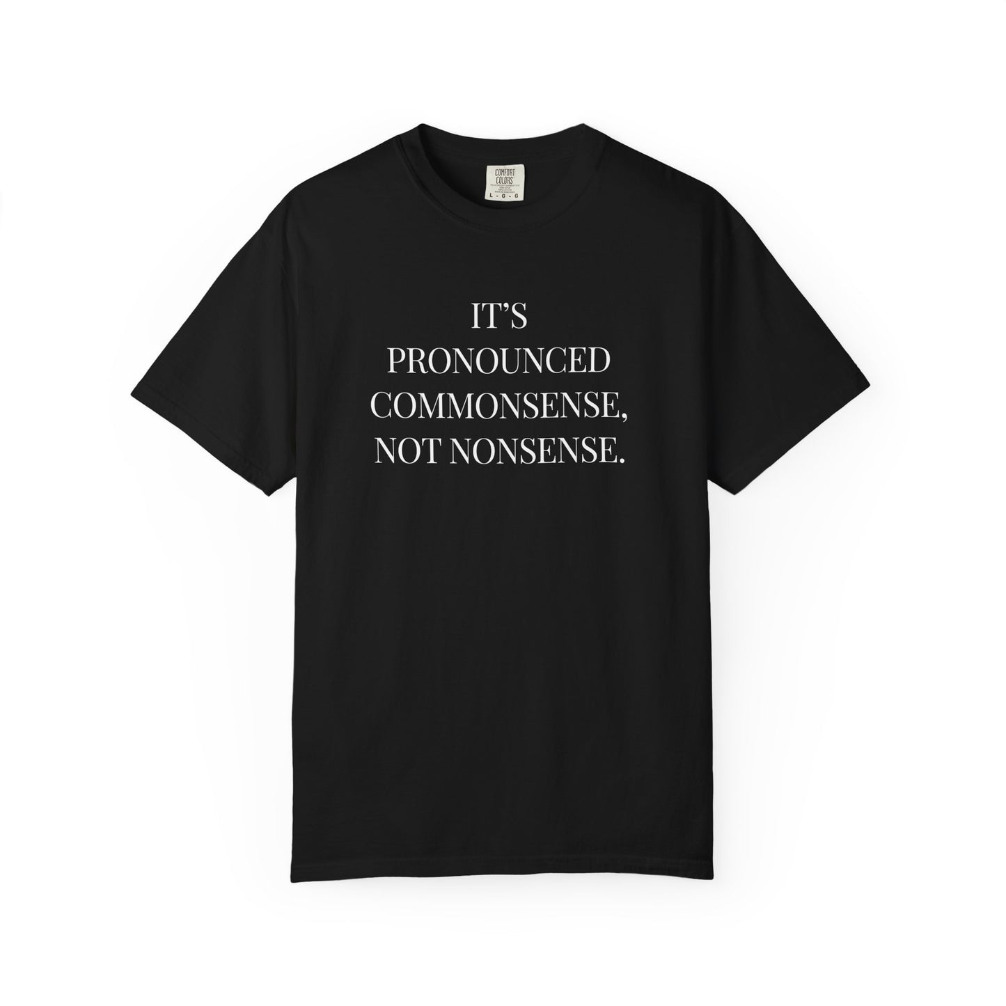 It's Pronounced Commonsense, Not Nonsense | T-Shirt